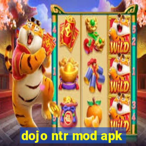 dojo ntr mod apk